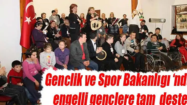 Gençlik ve Spor Bakanlığı'ndan engelli gençlere tam  destek