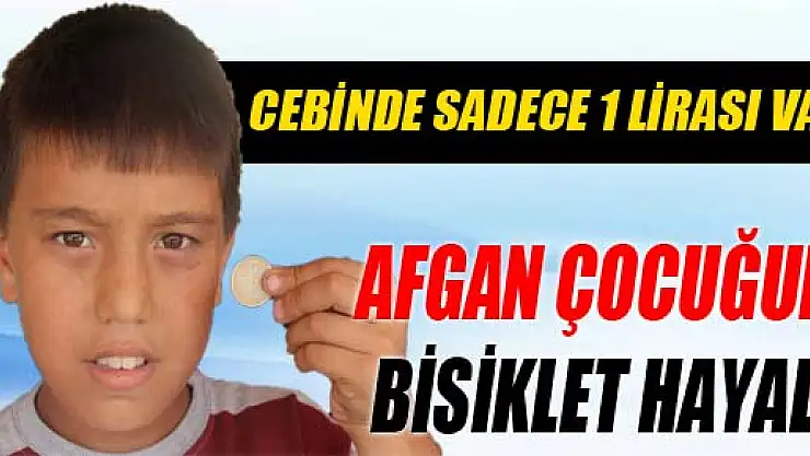 AFGAN ÇOCUĞUN BİSİKLET HAYALİ