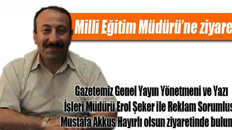 Milli Eğitim Müdürü'ne ziyaret…
