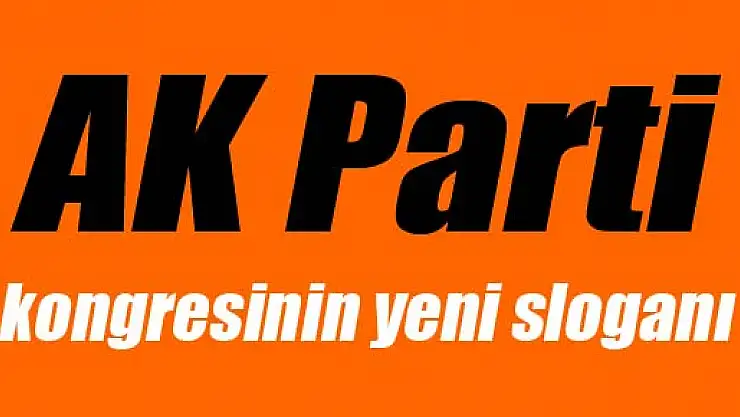 İşte AK Parti kongresinin yeni sloganı