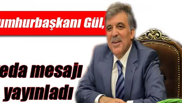 Cumhurbaşkanı Gül, veda mesajı yayınladı