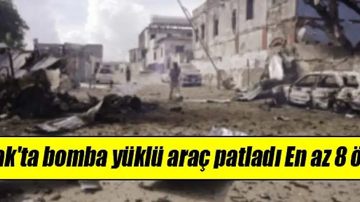 Irak'ta bomba yüklü araç patladı: En az 8 ölü