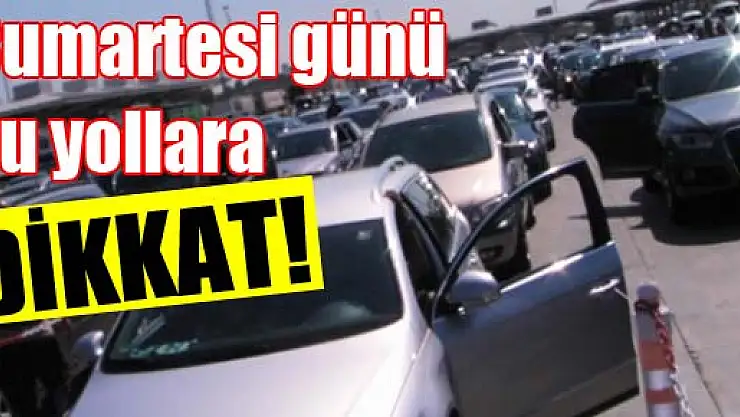 30 Ağustos Cumartesi günü bu yollara dikkat!