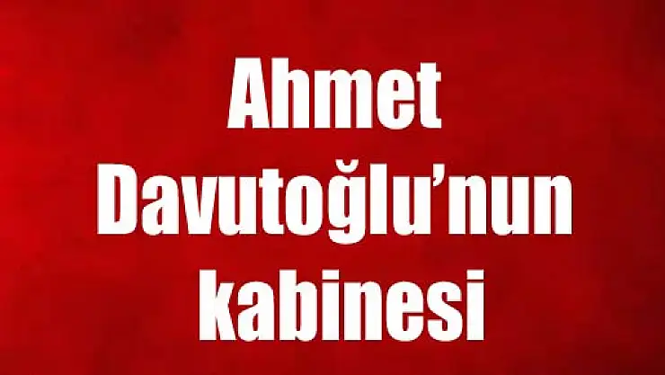 İşte Ahmet Davutoğlu'nun kabinesi