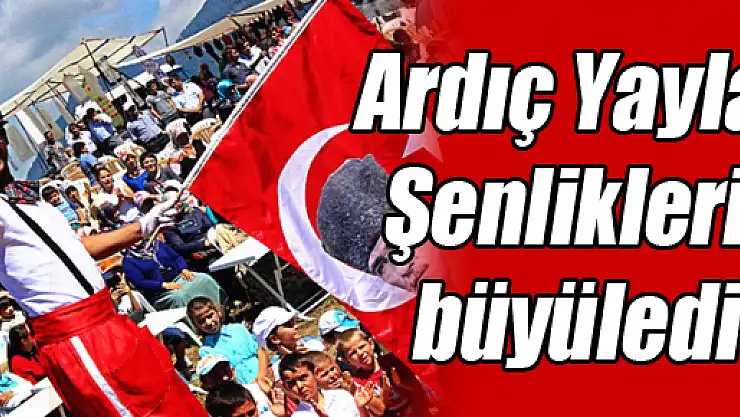 1. Ardıç Yayla Şenlikleri büyüledi