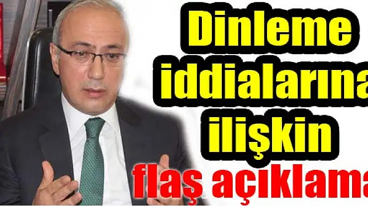Dinleme iddialarına ilişkin flaş açıklama