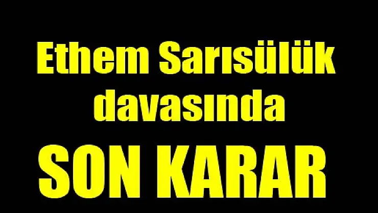 Ethem Sarısülük davasında son karar