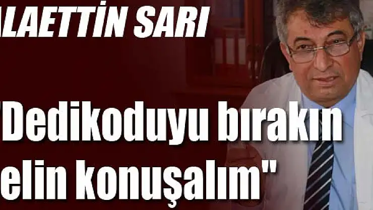 Sarı, 'Dedikoduyu bırakın gelin konuşalım'