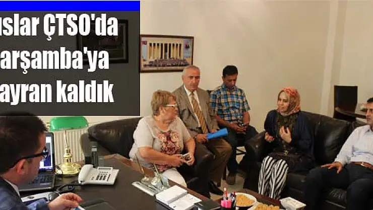 Ruslar ÇTSO'da: Çarşamba'ya hayran kaldık