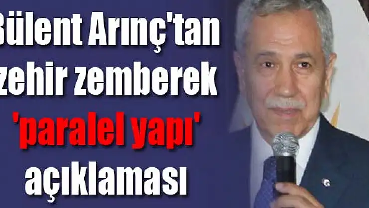 Bülent Arınç'tan zehir zemberek 'paralel yapı' açıklaması