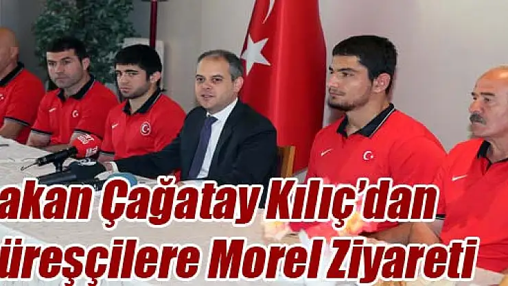 Bakan Çağatay Kılıç'dan Güreşçilere Morel Ziyareti
