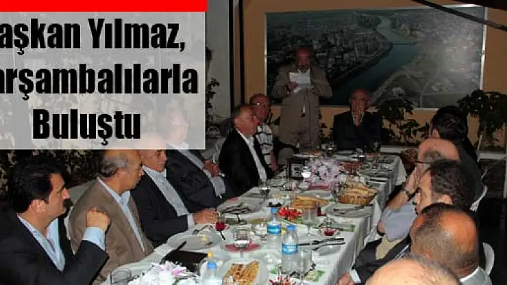 Başkan Yılmaz, Çarşambalılarla Buluştu
