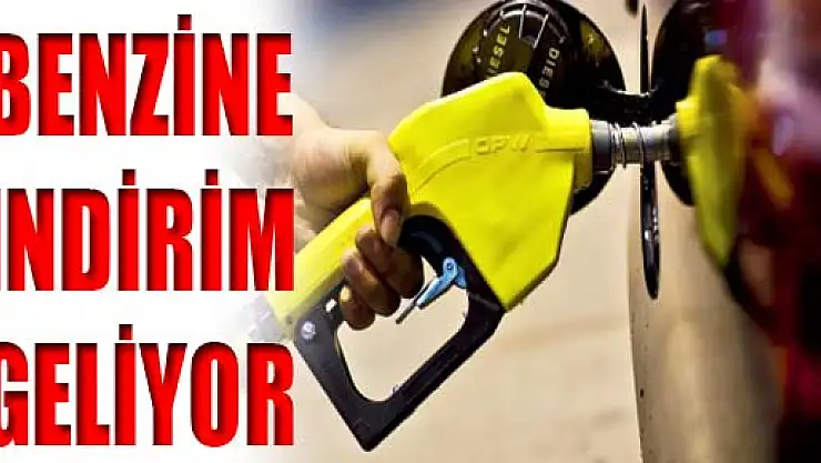 BENZİNE İNDİRİM GELİYOR