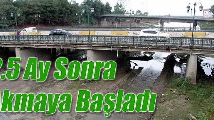 2.5 Ay Sonra Akmaya Başladı