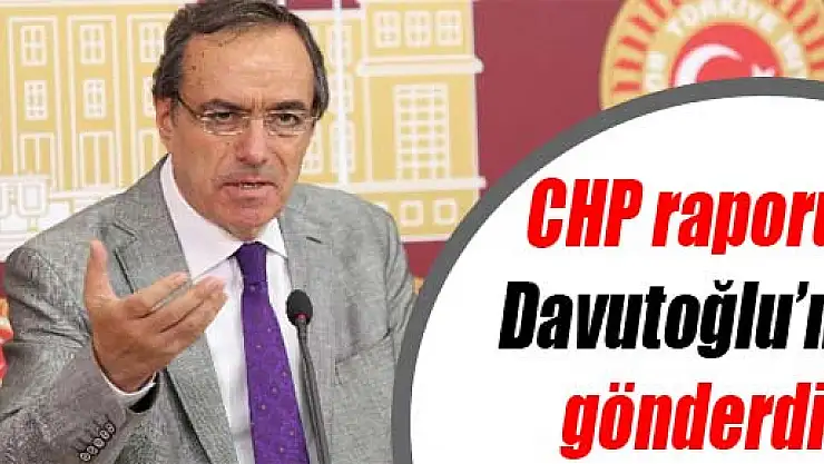 CHP raporu Davutoğlu'na gönderdi