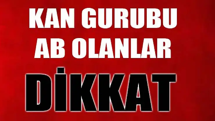 Kan grubu AB olanlar dikkat!