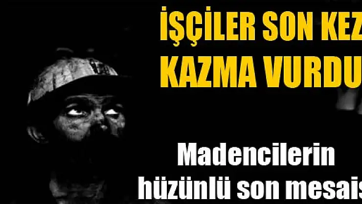 Madencilerin hüzünlü son mesaisi