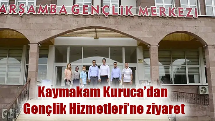 Kaymakam Kuruca'dan Gençlik Hizmetleri'ne ziyaret