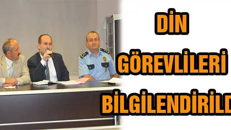 DİN GÖREVLİLERİ BİLGİLENDİRİLDİ