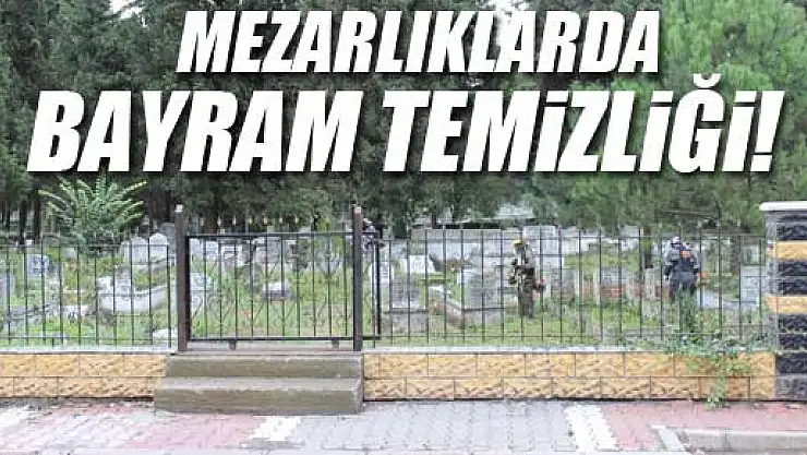 Mezarlıklar temizleniyor