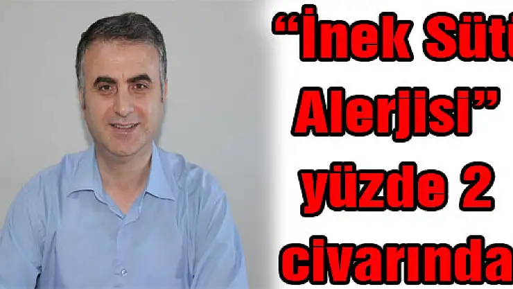  'İnek Sütü Alerjisi' yüzde 2 civarında 