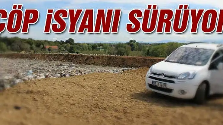 ÇÖP İSYANI SÜRÜYOR