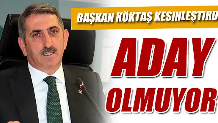 Başkan Köktaş Aday Olmayacağını Açıkladı