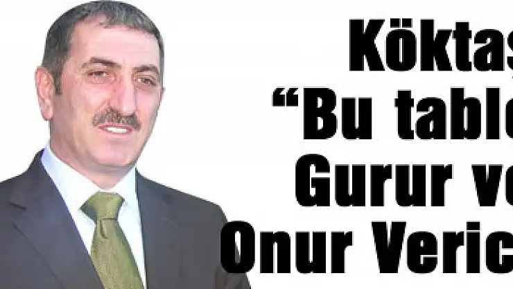 Köktaş 'Bu tablo gurur ve onur verici'