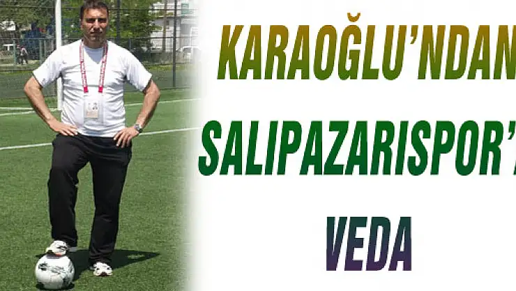 Karaoğlu'ndan Salıpazarıspor'a Veda 
