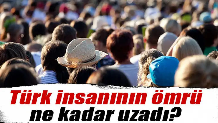Türklerin ömrü son 19 yılda 7,5 yıl uzadı