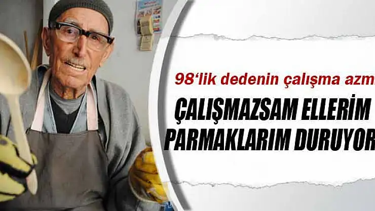 98'lik dedenin çalışma azmi