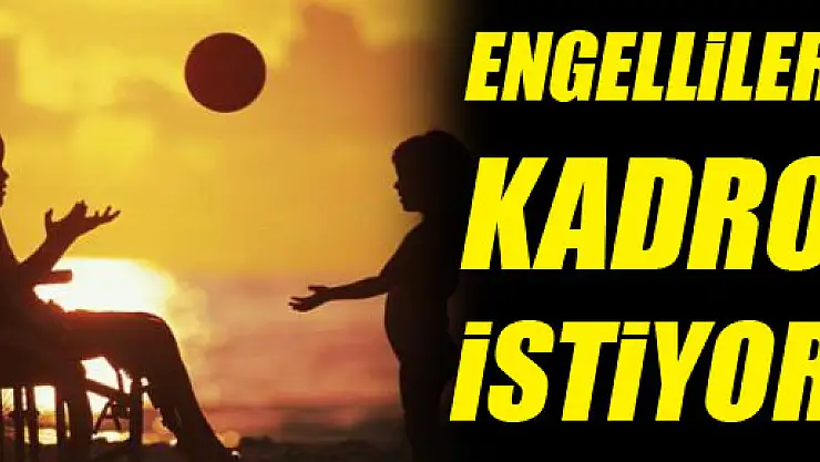 'Engelliler 25 bin kadro' istiyor