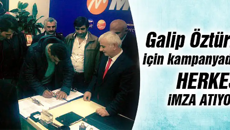 Galip Öztürk için kampanya da herkes imza atıyor