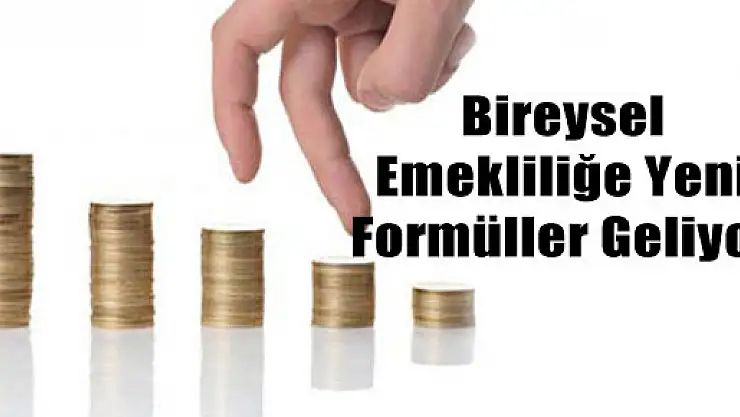 Bireysel Emekliliğe Yeni Formüller Geliyor