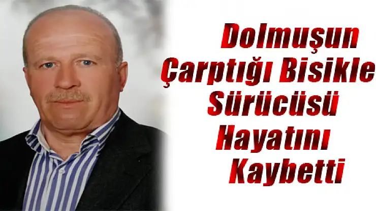  Dolmuşun Çarptığı Bisiklet Sürücüsü Hayatını Kaybetti
