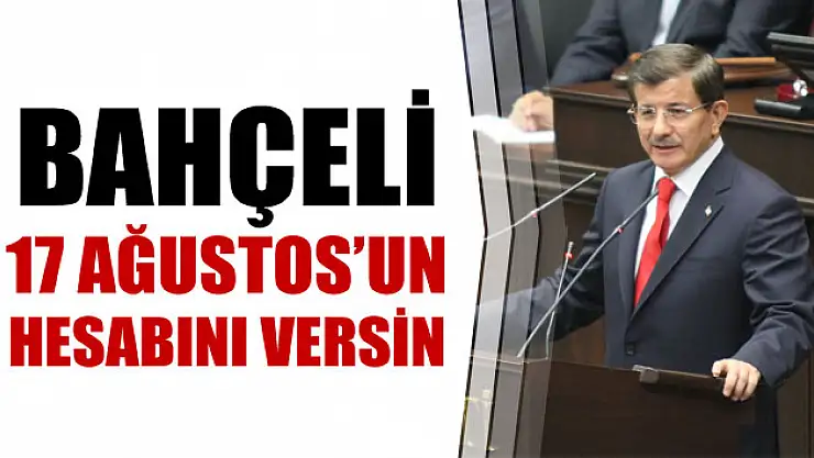 'Bahçeli 17 Ağustos'ta bölgeye ne zaman gitti onun hesabını versin'