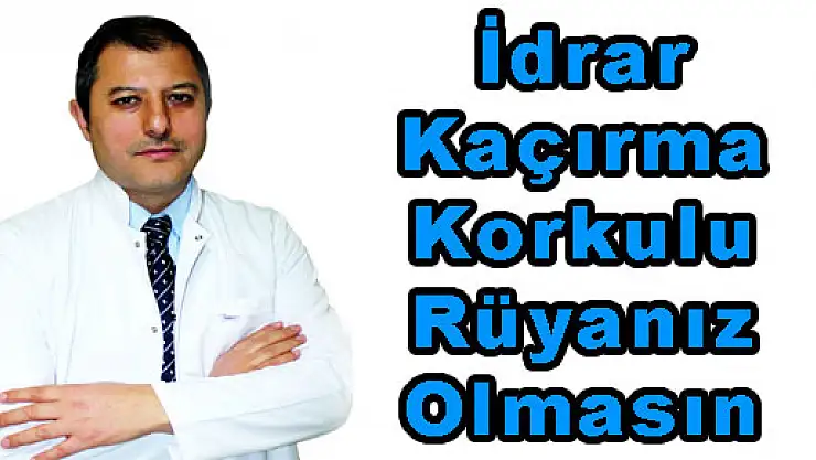 İdrar Kaçırma Korkulu Rüyanız Olmasın 