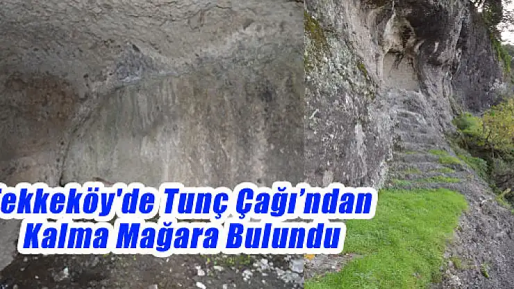 Tekkeköy'de Tunç Çağı'ndan Kalma Mağara Bulundu