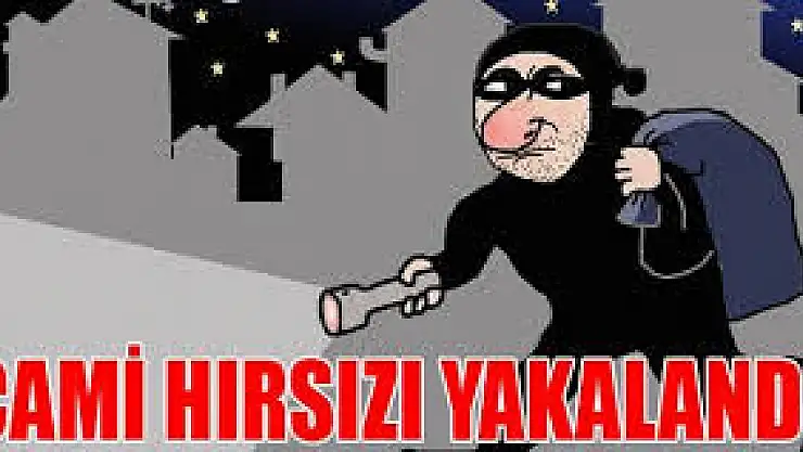 CAMİLERDEN HIRSIZLIK ŞÜPHELİSİ YAKALANDI