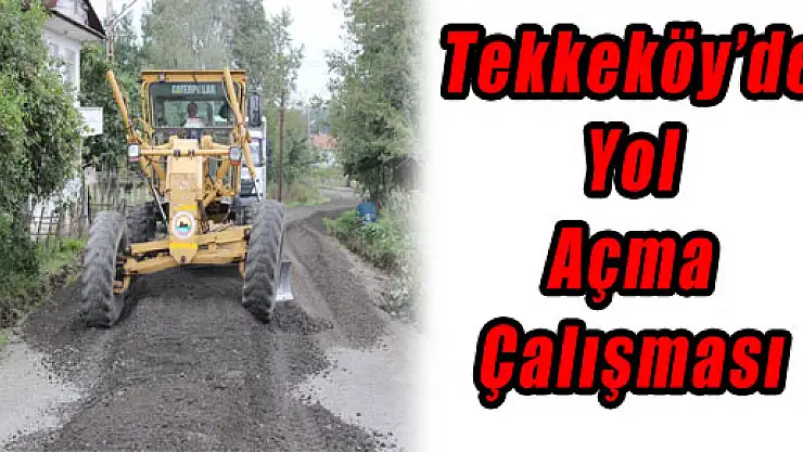 Tekkeköy'de Yol Açma Çalışması