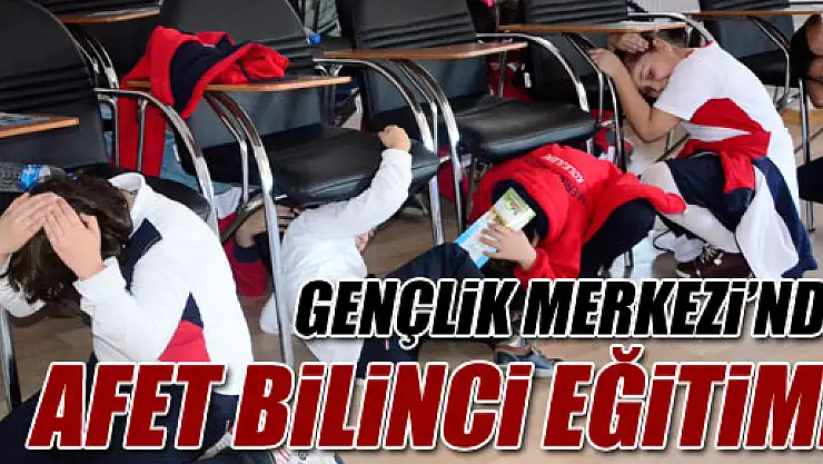 Gençlik Merkezi'nde Afet Bilinci Eğitimi