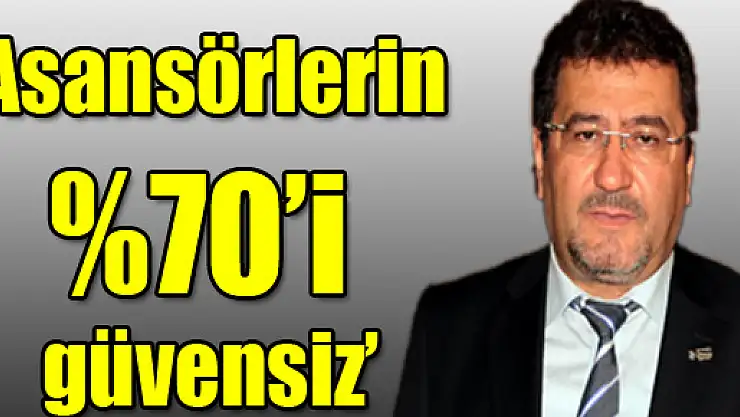 'Asansörlerin %70'i güvensiz'