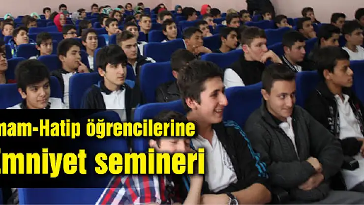 İmam-Hatip öğrencilerine emniyet semineri