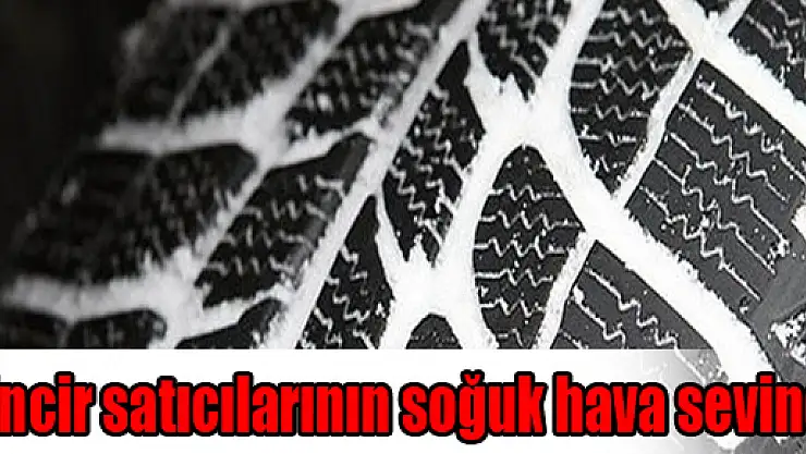 Zincir satıcılarının soğuk hava sevinci