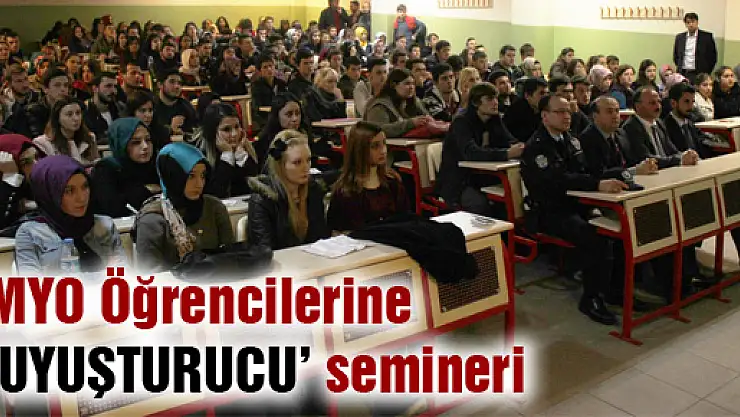 MYO Öğrencilerine 'UYUŞTURUCU' semineri