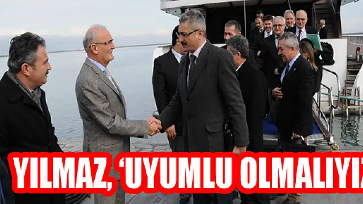 YILMAZ, 'UYUMLU OLMALIYIZ'