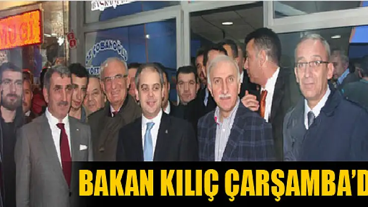 BAKAN KILIÇ ÇARŞAMBA'DA