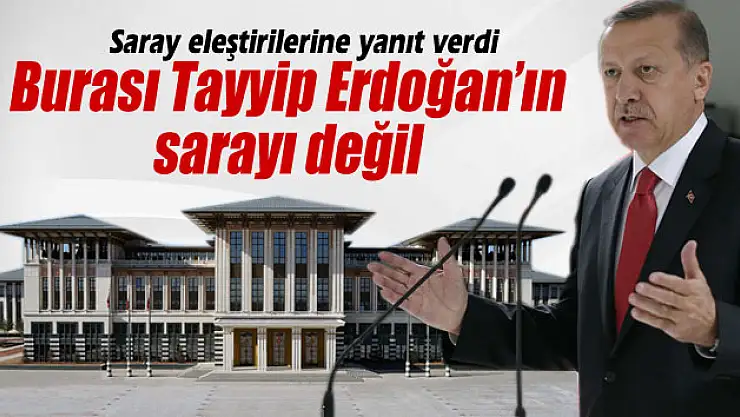 Cumhurbaşkanı Erdoğan 'saray' eleştirilerine yanıt verdi