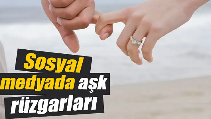 Sosyal medyada aşk rüzgarları esiyor