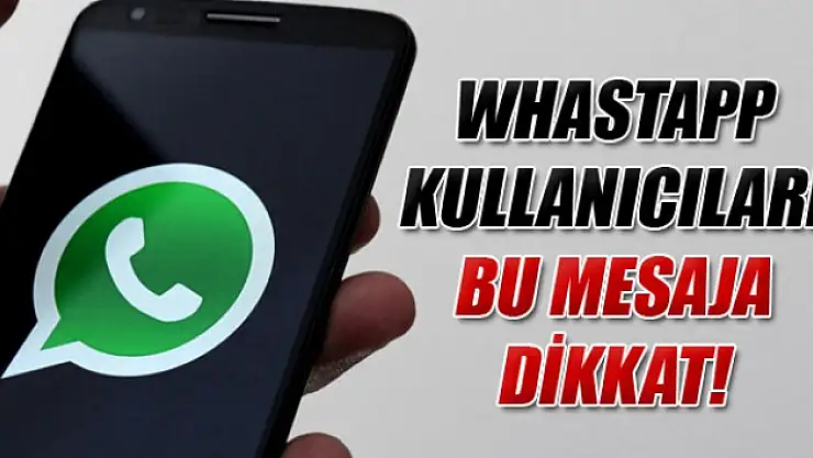 WhatsApp kullanıcıları bu mesaja dikkat!